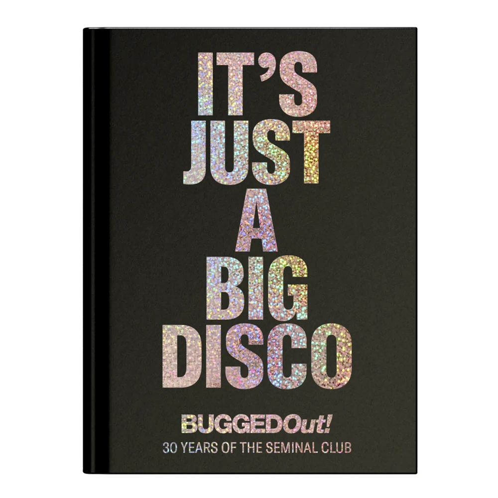 Bugged Out! It's Just A Big Disco - 30 Years Of The Seminal Club (New Book)