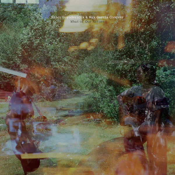 Haley Heynderickx & Max Garcia Conover - What Of Our Nature (New Vinyl)