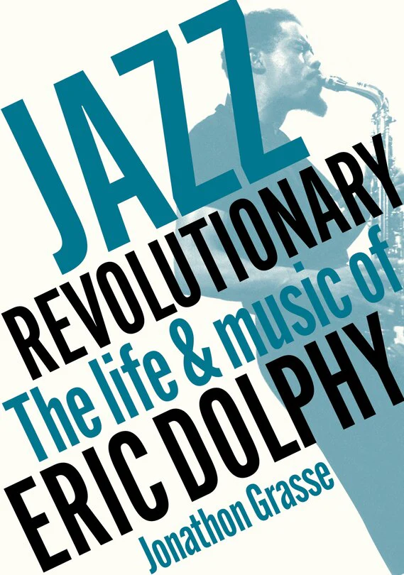 Jazz Revolutionary: The Life & Music of Eric Dolphy (New Book)