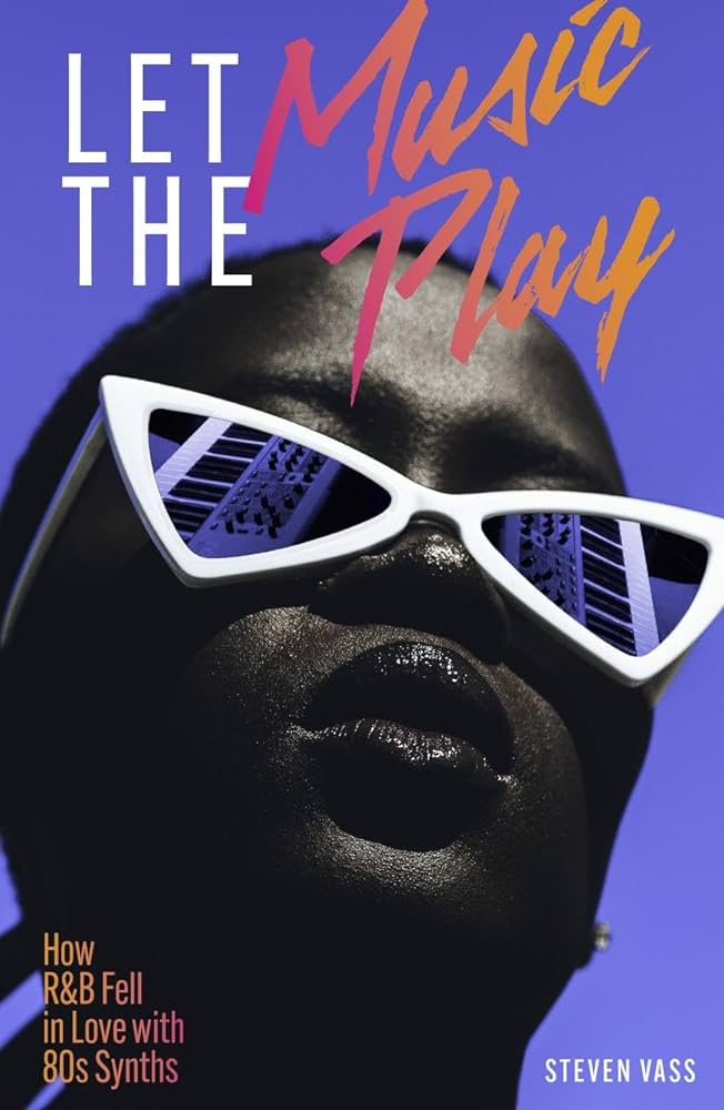 Let the Music Play: How R&B Fell in Love with 80s Synths (New Book)