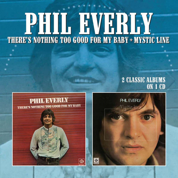 Phil Everly - There's Nothing Too Good For My Baby/Mystic Line (New CD)