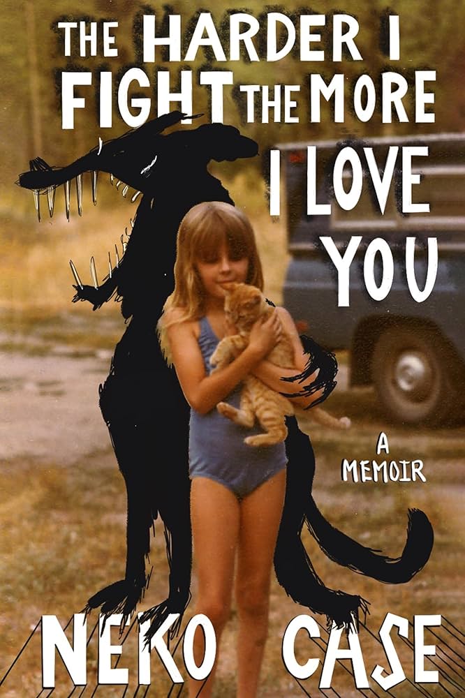 The Harder I Fight the More I Love You: A Memoir (New Book)