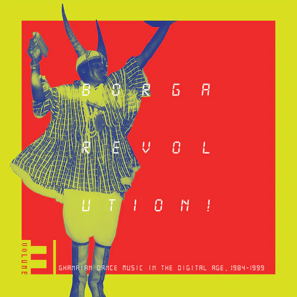 Various – Borga Revolution! Ghanaian Dance Music In The Digital Age, 1984-1999 (Volume 3) (New Vinyl)