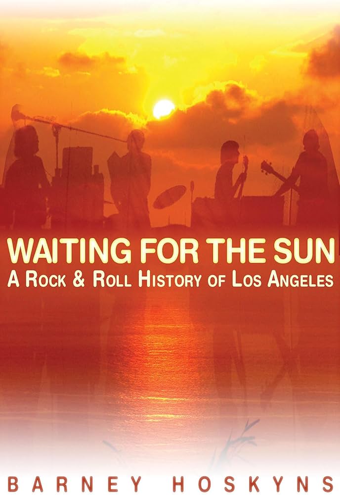 Waiting for the Sun: A Rock & Roll History of Los Angeles (Revised) (New Book)
