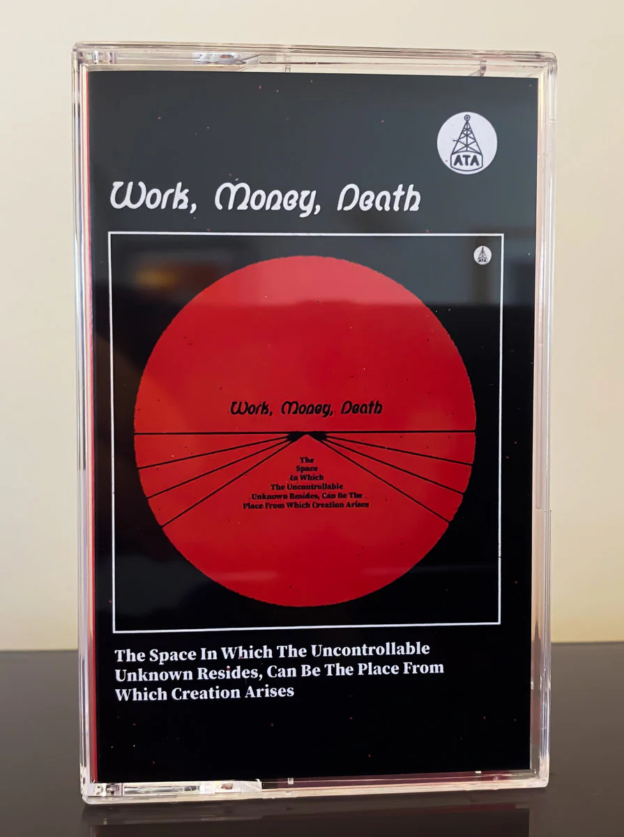Work Money Death - The Space In Which The Uncontrollable Unknown Resides... (New Cassette)